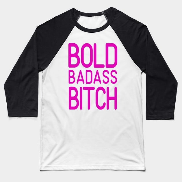 Bold Badass Bitch Baseball T-Shirt by EpicSonder2017